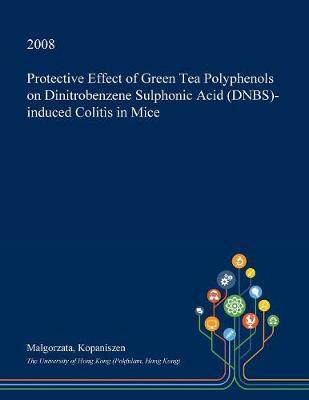 Protective Effect of Green Tea Polyphenols on Dinitrobenzene Sulphonic Acid (Dnbs)-Induced Colitis in Mice