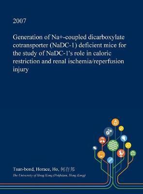 Generation of Na+-Coupled Dicarboxylate Cotransporter (Nadc-1) Deficient Mice for the Study of Nadc-1's Role in Caloric Restriction and Renal Ischemia/Reperfusion Injury