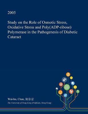Study on the Role of Osmotic Stress, Oxidative Stress and Poly(adp-Ribose) Polymerase in the Pathogenesis of Diabetic Cataract
