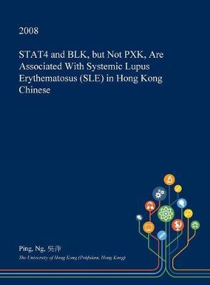 Stat4 and Blk, But Not Pxk, Are Associated with Systemic Lupus Erythematosus (Sle) in Hong Kong Chinese