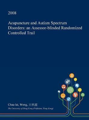 Acupuncture and Autism Spectrum Disorders: An Assessor-Blinded Randomized Controlled Trail