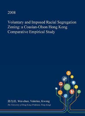 Voluntary and Imposed Racial Segregation Zoning: A Coasian-Olson Hong Kong Comparative Empirical Study