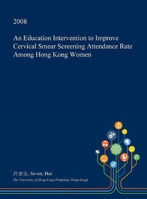 An Education Intervention to Improve Cervical Smear Screening Attendance Rate Among Hong Kong Women