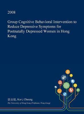 Group Cognitive Behavioral Intervention to Reduce Depressive Symptoms for Postnatally Depressed Women in Hong Kong