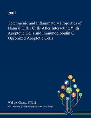 Tolerogenic and Inflammatory Properties of Natural Killer Cells After Interacting with Apoptotic Cells and Immunoglobulin G Opsonized Apoptotic Cells