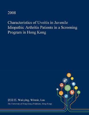 Characteristics of Uveitis in Juvenile Idiopathic Arthritis Patients in a Screening Program in Hong Kong
