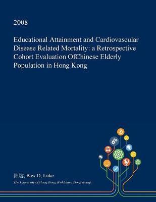 Educational Attainment and Cardiovascular Disease Related Mortality: A Retrospective Cohort Evaluation Ofchinese Elderly Population in Hong Kong
