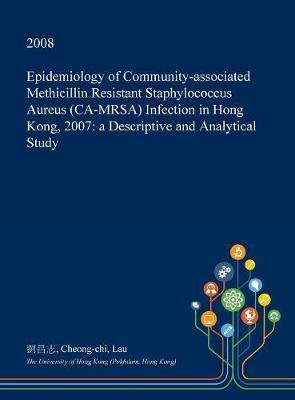 Epidemiology of Community-Associated Methicillin Resistant Staphylococcus Aureus (CA-Mrsa) Infection in Hong Kong, 2007: A Descriptive and Analytical Study