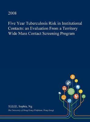 Five Year Tuberculosis Risk in Institutional Contacts: An Evaluation from a Territory Wide Mass Contact Screening Program
