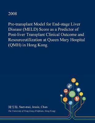 Pre-Transplant Model for End-Stage Liver Disease (Meld) Score as a Predictor of Post-Liver Transplant Clinical Outcome and Resourceutilization at Queen Mary Hospital (Qmh) in Hong Kong