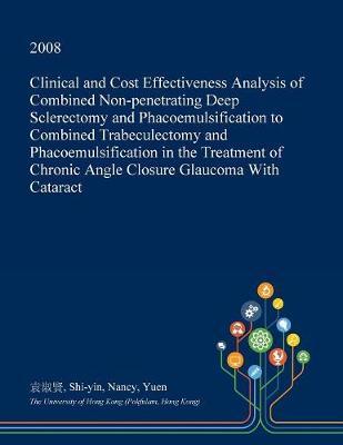 Clinical and Cost Effectiveness Analysis of Combined Non-Penetrating Deep Sclerectomy and Phacoemulsification to Combined Trabeculectomy and Phacoemulsification in the Treatment of Chronic Angle Closure Glaucoma with Cataract
