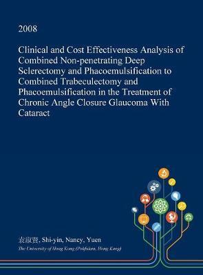 Clinical and Cost Effectiveness Analysis of Combined Non-Penetrating Deep Sclerectomy and Phacoemulsification to Combined Trabeculectomy and Phacoemulsification in the Treatment of Chronic Angle Closure Glaucoma with Cataract