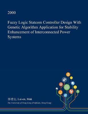 Fuzzy Logic Statcom Controller Design with Genetic Algorithm Application for Stability Enhancement of Interconnected Power Systems