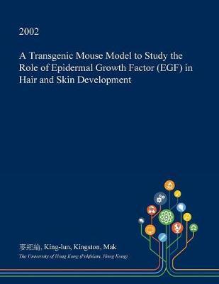 A Transgenic Mouse Model to Study the Role of Epidermal Growth Factor (Egf) in Hair and Skin Development