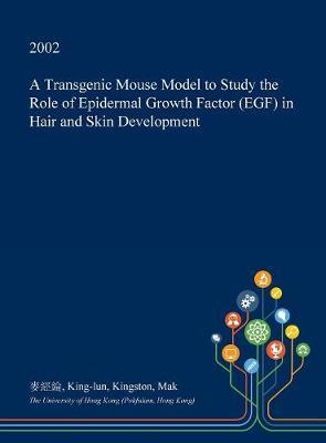 A Transgenic Mouse Model to Study the Role of Epidermal Growth Factor (Egf) in Hair and Skin Development