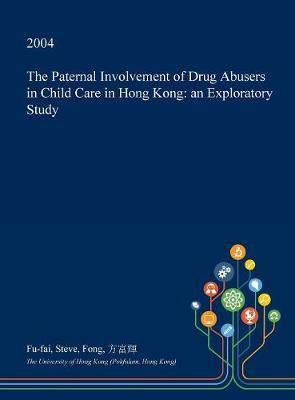 The Paternal Involvement of Drug Abusers in Child Care in Hong Kong: An Exploratory Study
