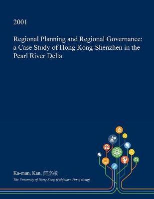 Regional Planning and Regional Governance: A Case Study of Hong Kong-Shenzhen in the Pearl River Delta