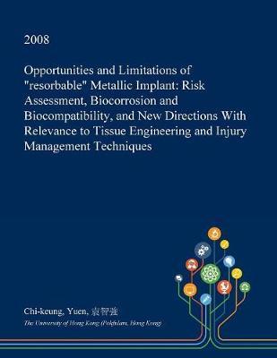 Opportunities and Limitations of Resorbable Metallic Implant: Risk Assessment, Biocorrosion and Biocompatibility, and New Directions with Relevance to Tissue Engineering and Injury Management Techniques