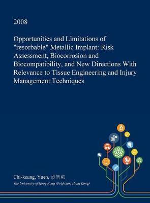 Opportunities and Limitations of Resorbable Metallic Implant: Risk Assessment, Biocorrosion and Biocompatibility, and New Directions with Relevance to Tissue Engineering and Injury Management Techniques