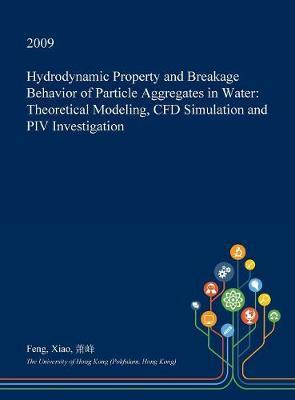 Hydrodynamic Property and Breakage Behavior of Particle Aggregates in Water: Theoretical Modeling, Cfd Simulation and Piv Investigation