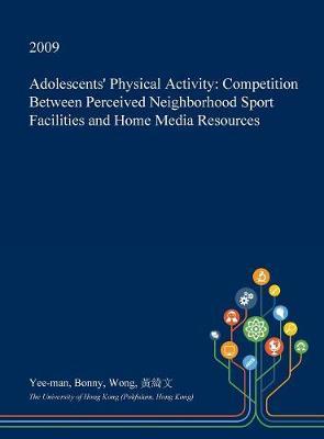 Adolescents' Physical Activity: Competition Between Perceived Neighborhood Sport Facilities and Home Media Resources