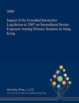 Impact of the Extended Smokefree Legislation in 2007 on Secondhand Smoke Exposure Among Primary Students in Hong Kong