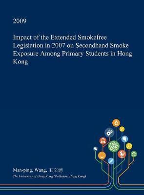 Impact of the Extended Smokefree Legislation in 2007 on Secondhand Smoke Exposure Among Primary Students in Hong Kong