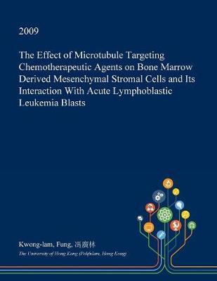 The Effect of Microtubule Targeting Chemotherapeutic Agents on Bone Marrow Derived Mesenchymal Stromal Cells and Its Interaction with Acute Lymphoblastic Leukemia Blasts
