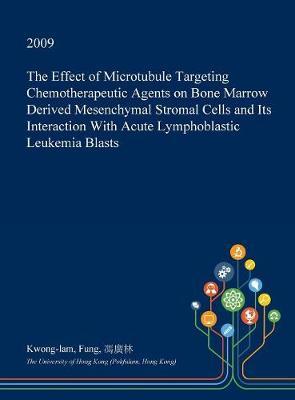 The Effect of Microtubule Targeting Chemotherapeutic Agents on Bone Marrow Derived Mesenchymal Stromal Cells and Its Interaction with Acute Lymphoblastic Leukemia Blasts