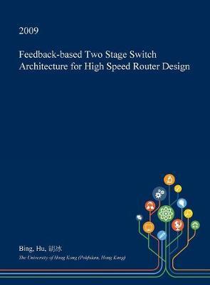 Feedback-Based Two Stage Switch Architecture for High Speed Router Design