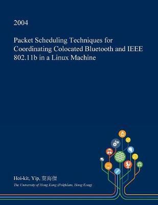 Packet Scheduling Techniques for Coordinating Colocated Bluetooth and IEEE 802.11b in a Linux Machine