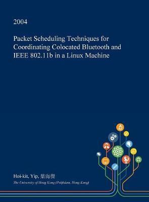 Packet Scheduling Techniques for Coordinating Colocated Bluetooth and IEEE 802.11b in a Linux Machine