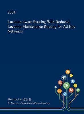 Location-Aware Routing with Reduced Location Maintenance Routing for Ad Hoc Networks