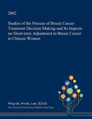 Studies of the Process of Breast Cancer Treatment Decision Making and Its Impacts on Short-Term Adjustment to Breast Cancer in Chinese Women
