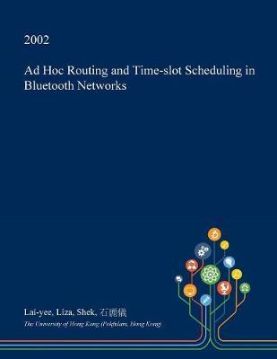 Ad Hoc Routing and Time-Slot Scheduling in Bluetooth Networks