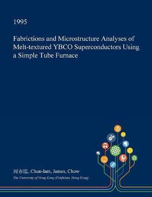 Fabrictions and Microstructure Analyses of Melt-Textured Ybco Superconductors Using a Simple Tube Furnace