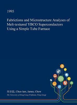 Fabrictions and Microstructure Analyses of Melt-Textured Ybco Superconductors Using a Simple Tube Furnace