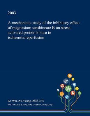 A Mechanistic Study of the Inhibitory Effect of Magnesium Tanshinoate B on Stress-Activated Protein Kinase in Ischaemia/Reperfusion