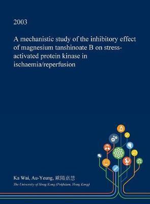 A Mechanistic Study of the Inhibitory Effect of Magnesium Tanshinoate B on Stress-Activated Protein Kinase in Ischaemia/Reperfusion