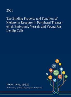 The Binding Property and Function of Melatonin Receptor in Peripheral Tissues-Chick Embryonic Vessels and Young Rat Leydig Cells