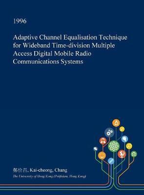 Adaptive Channel Equalisation Technique for Wideband Time-Division Multiple Access Digital Mobile Radio Communications Systems