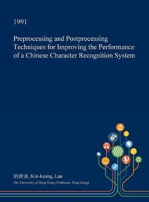 Preprocessing and Postprocessing Techniques for Improving the Performance of a Chinese Character Recognition System