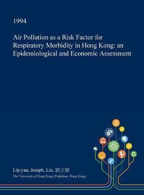 Air Pollution as a Risk Factor for Respiratory Morbidity in Hong Kong: An Epidemiological and Economic Assessment