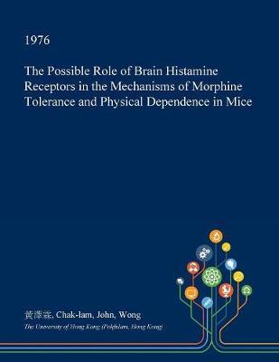 The Possible Role of Brain Histamine Receptors in the Mechanisms of Morphine Tolerance and Physical Dependence in Mice