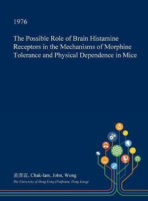 The Possible Role of Brain Histamine Receptors in the Mechanisms of Morphine Tolerance and Physical Dependence in Mice