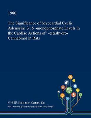 The Significance of Myocardial Cyclic Adenosine 3', 5' -Monophosphate Levels in the Cardiac Actions of ��' -Tetrahydro- Cannabinol in Rats