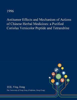 Antitumor Effects and Mechanism of Actions of Chinese Herbal Medicines: A Purified Coriolus Versicolor Peptide and Tetrandrine