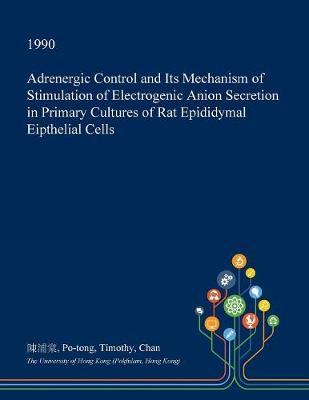 Adrenergic Control and Its Mechanism of Stimulation of Electrogenic Anion Secretion in Primary Cultures of Rat Epididymal Eipthelial Cells