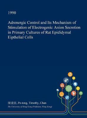 Adrenergic Control and Its Mechanism of Stimulation of Electrogenic Anion Secretion in Primary Cultures of Rat Epididymal Eipthelial Cells