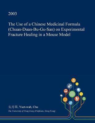 The Use of a Chinese Medicinal Formula (Chuan-Duan-Bu-Gu-San) on Experimental Fracture Healing in a Mouse Model